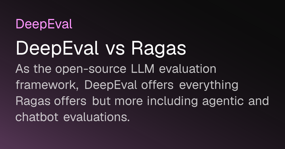 DeepEval vs Ragas | DeepEval - The LLM Evaluation Framework