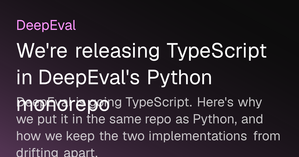 We're releasing TypeScript in DeepEval's Python monorepo | DeepEval ...