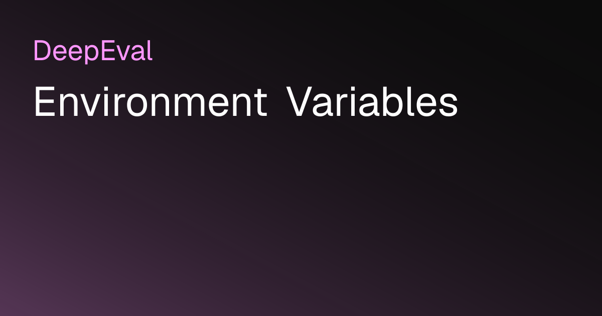 Environment Variables | DeepEval - The LLM Evaluation Framework