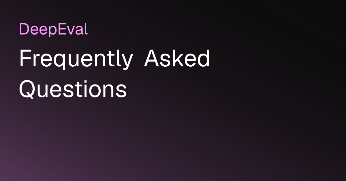Frequently Asked Questions | DeepEval - The LLM Evaluation Framework