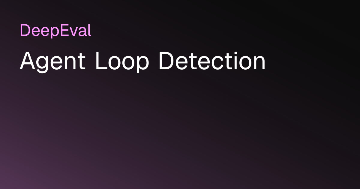Agent Loop Detection | DeepEval - The LLM Evaluation Framework