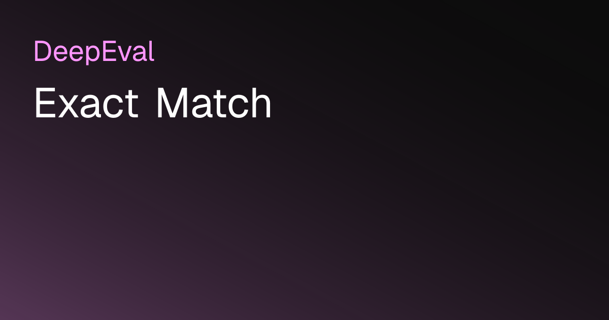 Exact Match | DeepEval - The LLM Evaluation Framework