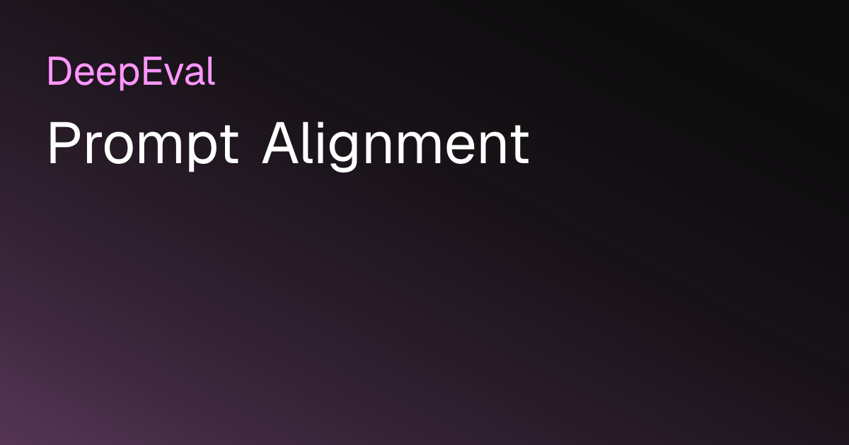 Prompt Alignment | DeepEval - The LLM Evaluation Framework