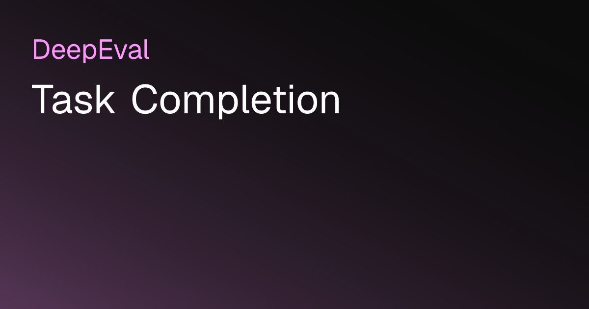 Task Completion | DeepEval - The LLM Evaluation Framework