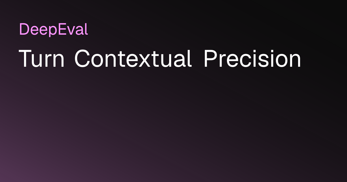 Turn Contextual Precision | DeepEval - The LLM Evaluation Framework