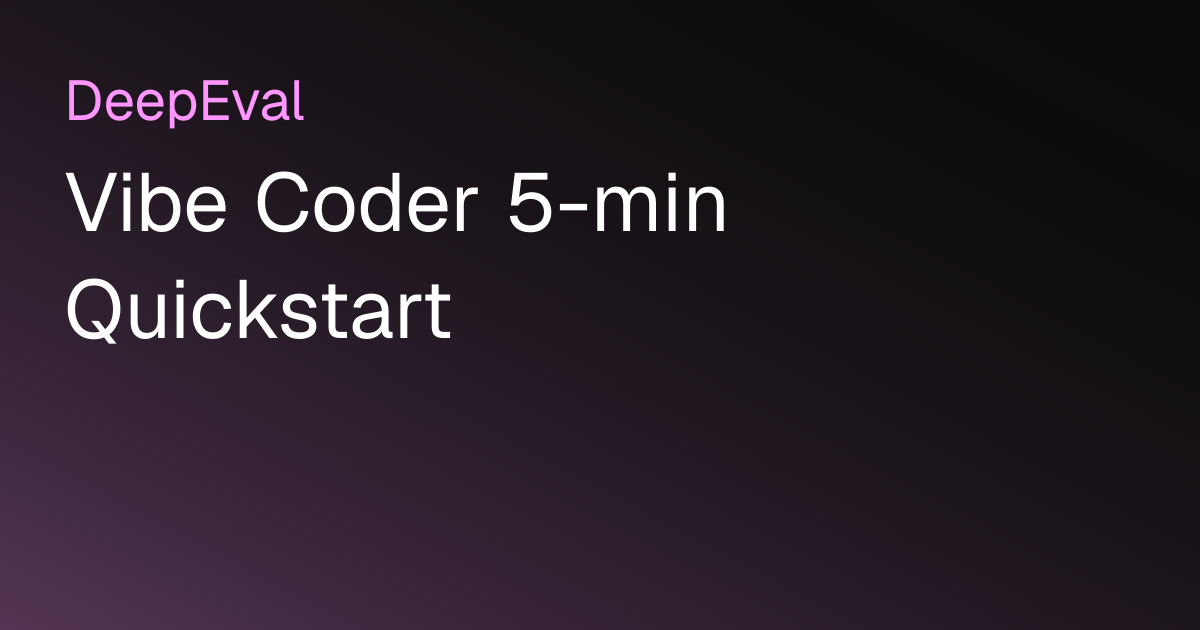 Vibe Coder 5-min Quickstart | DeepEval - The LLM Evaluation Framework